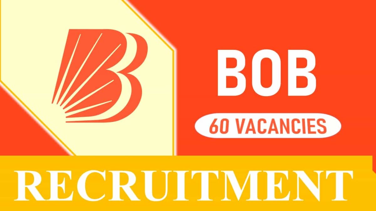BOB Recruitment 2023 for 60 Vacancies: Check Posts, Qualification and Other Details