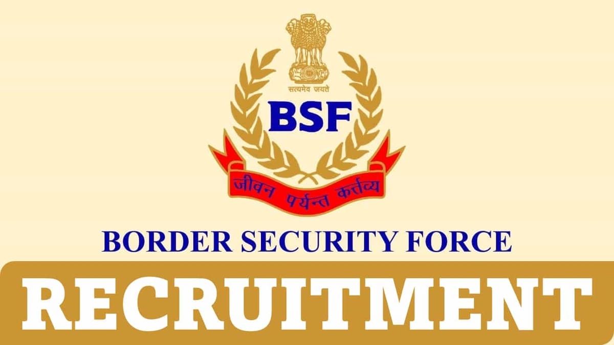 Border Security Force Recruitment 2023: Check Post, Qualification, Age, Salary and How to Apply