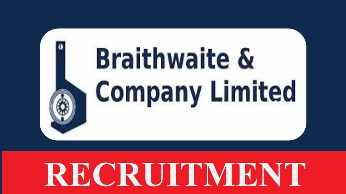 Braithwaite Recruitment 2023: Monthly Salary up to 260000, Check Posts, Age, Qualification and How to Apply