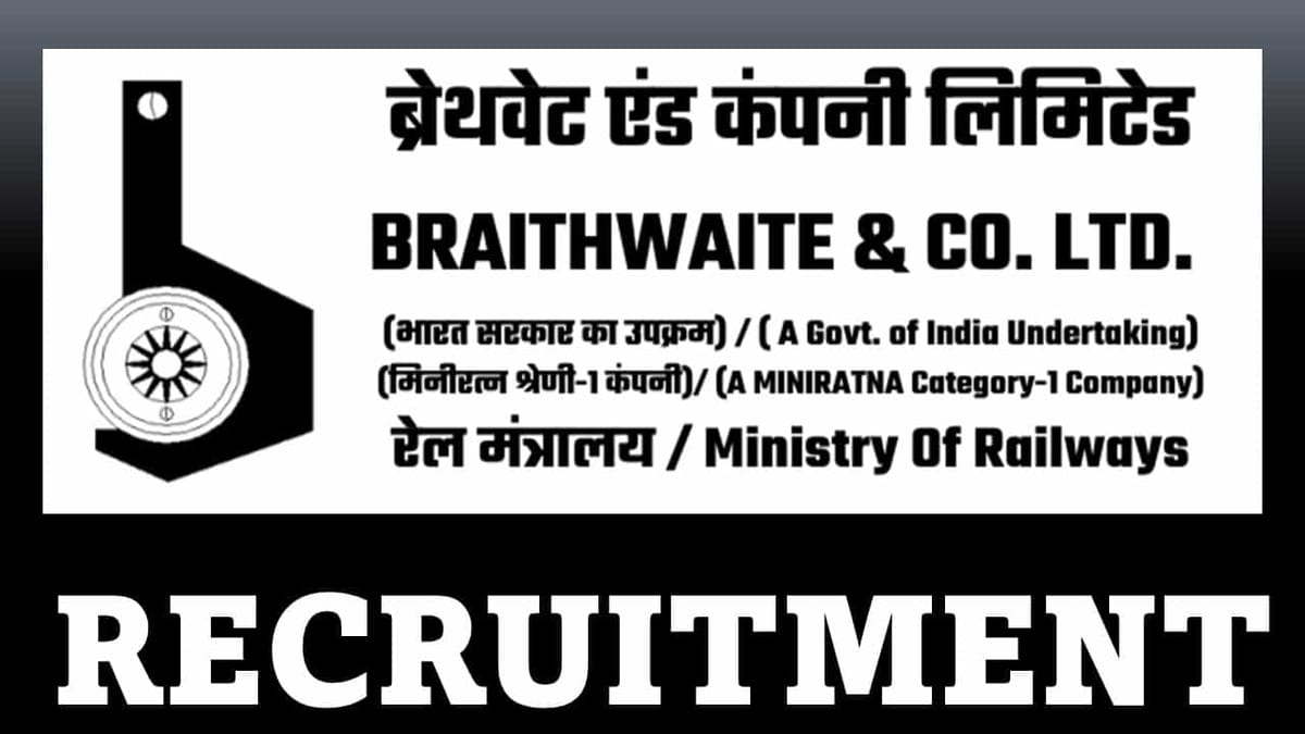 Braithwaite Recruitment 2023: 36 Vacancies, Check Post, Eligibility, Pay Scale and Other Details