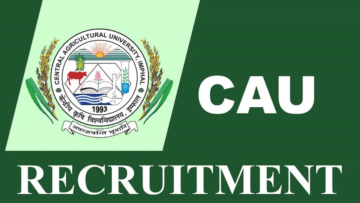 Central Agricultural University Recruitment 2023: Monthly Salary up to 54000, Check Post, Eligibility and Other Details