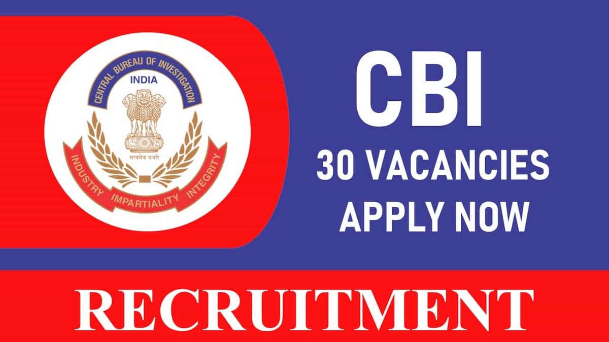CBI Recruitment 2023: 30 Vacancies, Check Post, Eligibility and How to Apply