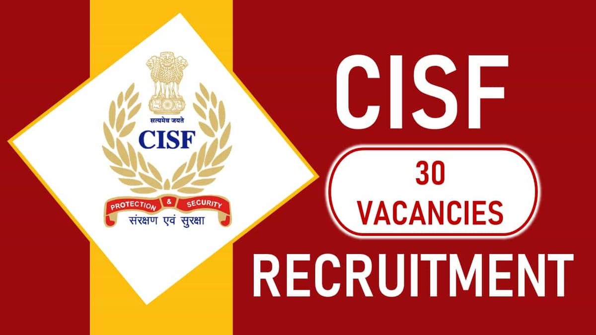 CISF Recruitment 2023: 30 vacancies, Check Post, Eligibility and Other Vital Details