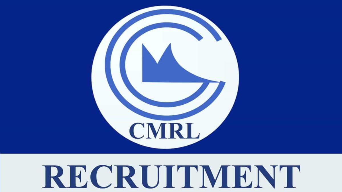 CMRL Recruitment 2023: Monthly Salary up to 90000, Check Vacancies, Age, Qualification and Other Details