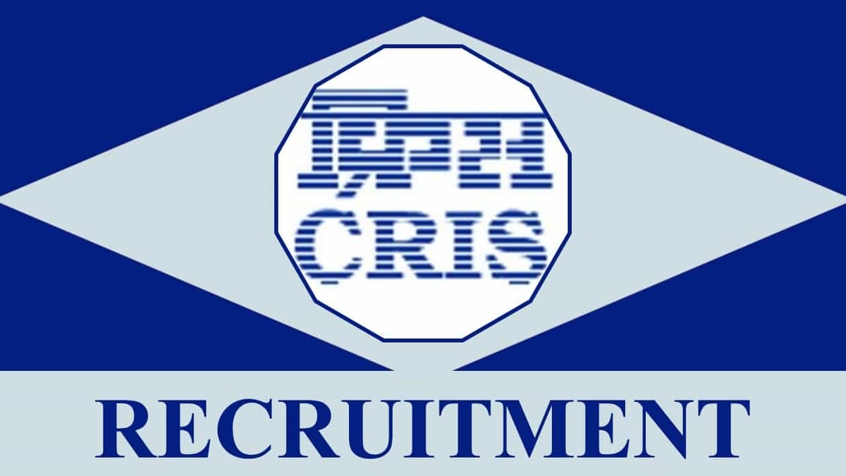 CRIS Recruitment 2023: Monthly Pay 224100, Check Post, Vacancies, Eligibility and Application Procedure