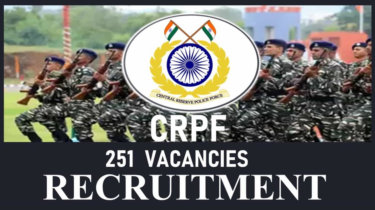 CRPF Recruitment 2023 for 251 Vacancies: Check Posts, Qualification and How to Apply