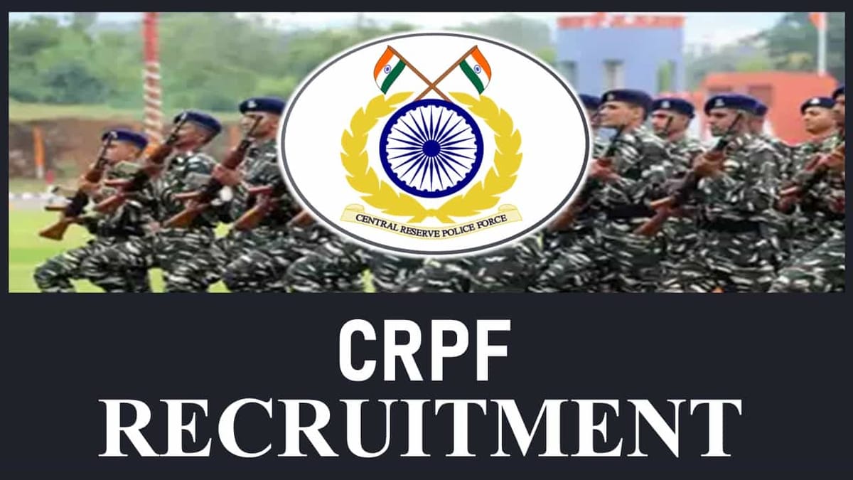 CRPF Recruitment 2023: Check Post, Monthly Remuneration, Eligibility and Application Procedure 