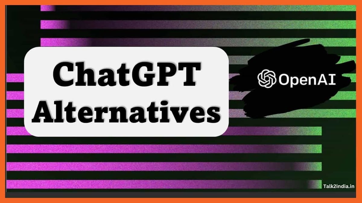 ChatGPT Alternatives: Check the 10 Best Alternative Options Available for ChatGPT, Their Features, Other Details