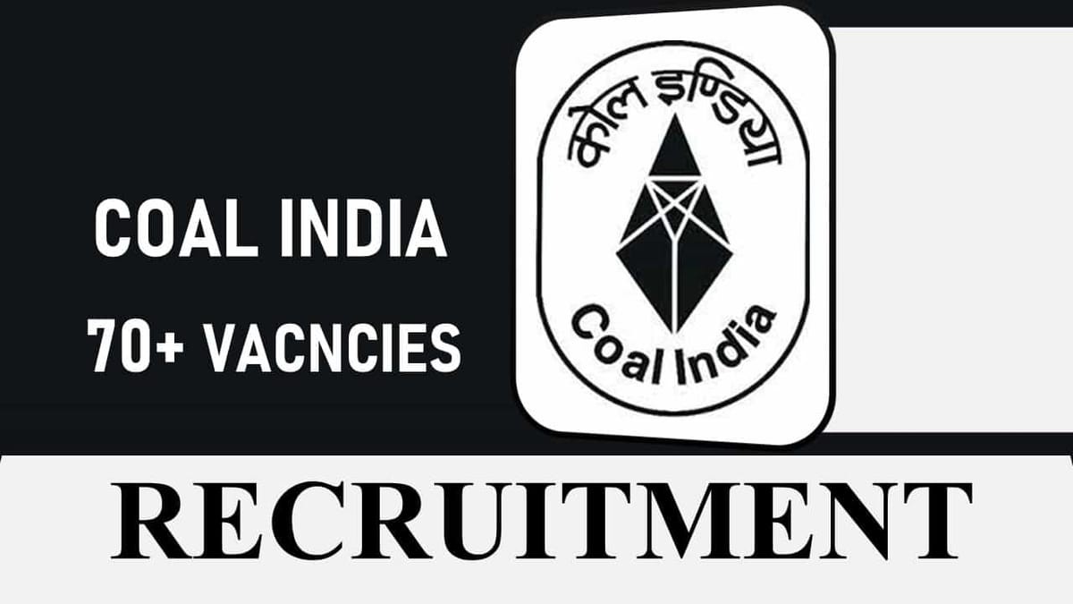 Coal India Recruitment 2023 for 70+ Vacancies: Check Vacancies, Age, Qualification, Salary and How to Apply