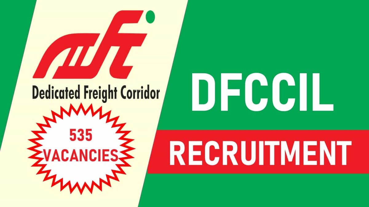 DFCCIL Recruitment 2023: 535 Vacancies, Check Posts, Eligibility and How to Apply