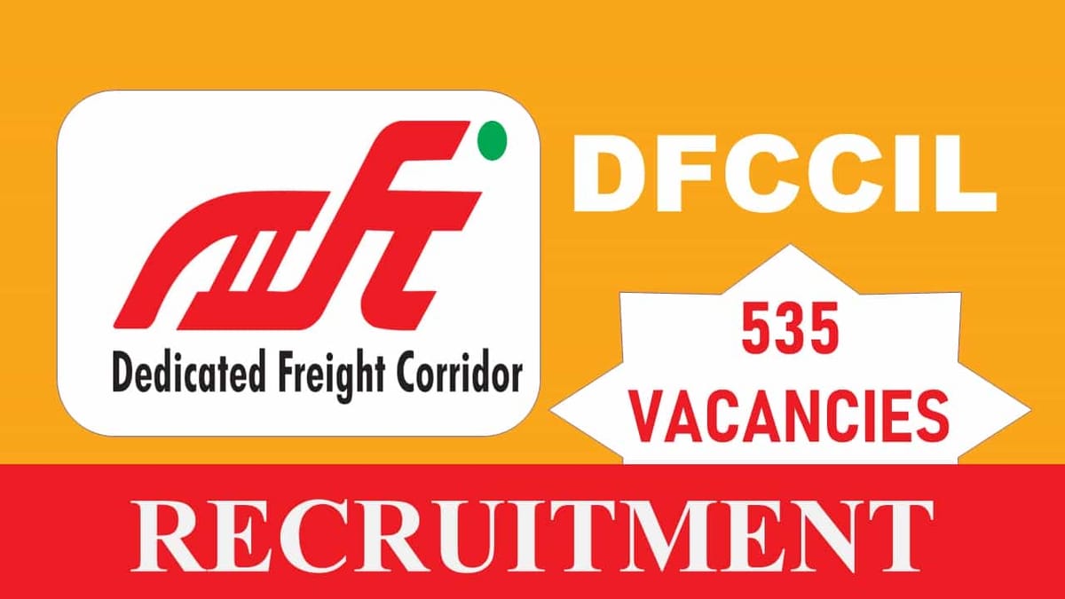 DFCCIL Recruitment 2023 for 535 Vacancies: Check Posts, Age, Qualification, Salary and How to Apply