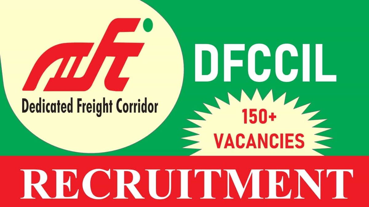 DFCCIL Recruitment 2023: 150+ Vacancies, Check Post, Eligibility, Salary and Other Vital Details