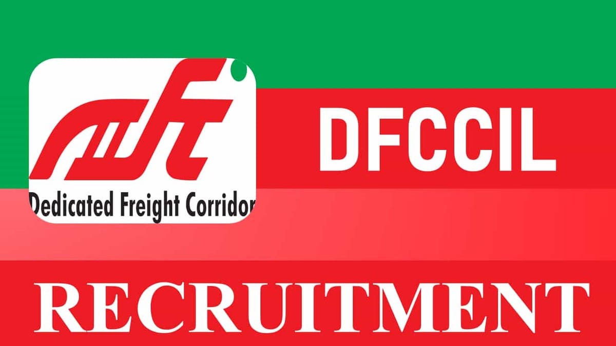 DFCCIL Recruitment 2023: Check Post, Vacancies, Age, Eligibility, Salary and Other Vital Details