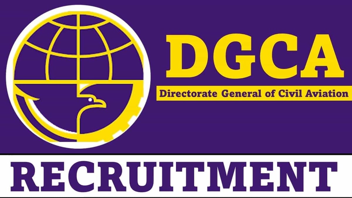 DGCA Recruitment 2023: Monthly Salary Upto 45000, Check Post, Qualification and Other Details