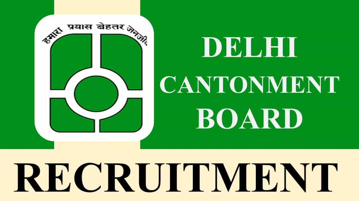 Delhi Cantonment Board Recruitment 2023: Monthly Salary up to 140444, Check Posts, Eligibility and How to Apply