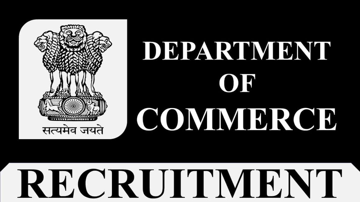 Department of Commerce Recruitment 2023: Check Posts, Eligibility, Monthly Remuneration, How to Apply