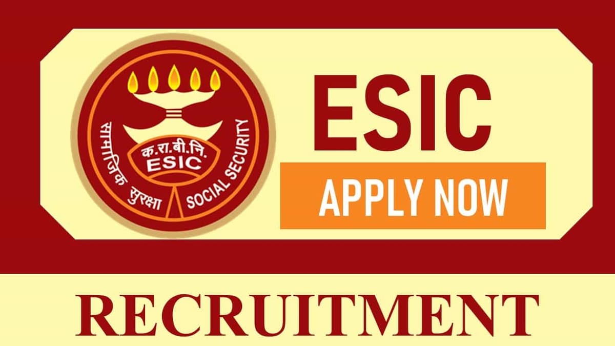 ESIC Recruitment 2023: Monthly Salary upto 40000, Check Posts, Qualification, and How to Apply