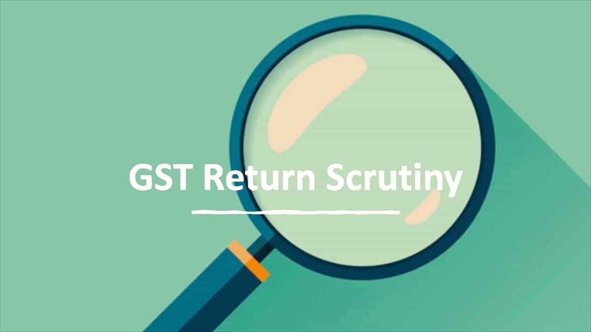 GST Return Mismatch reports triggering GST Scrutiny Notice
