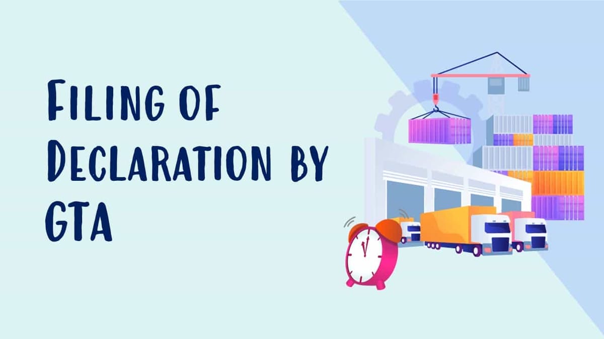 One day before due date: GSTN issues Advisory on Filing of Declaration by GTA under FCM