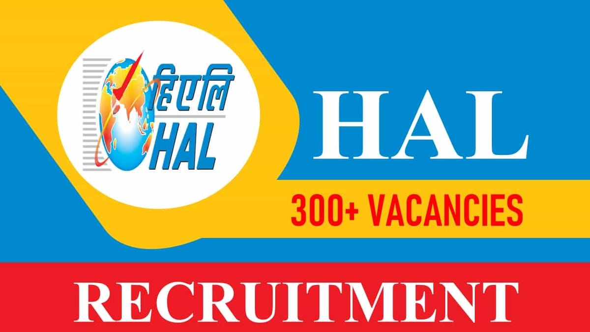 HAL Recruitment 2023 for 300+Vacancies: Check Posts, Age, Eligibility, Salary and Other Vital Details