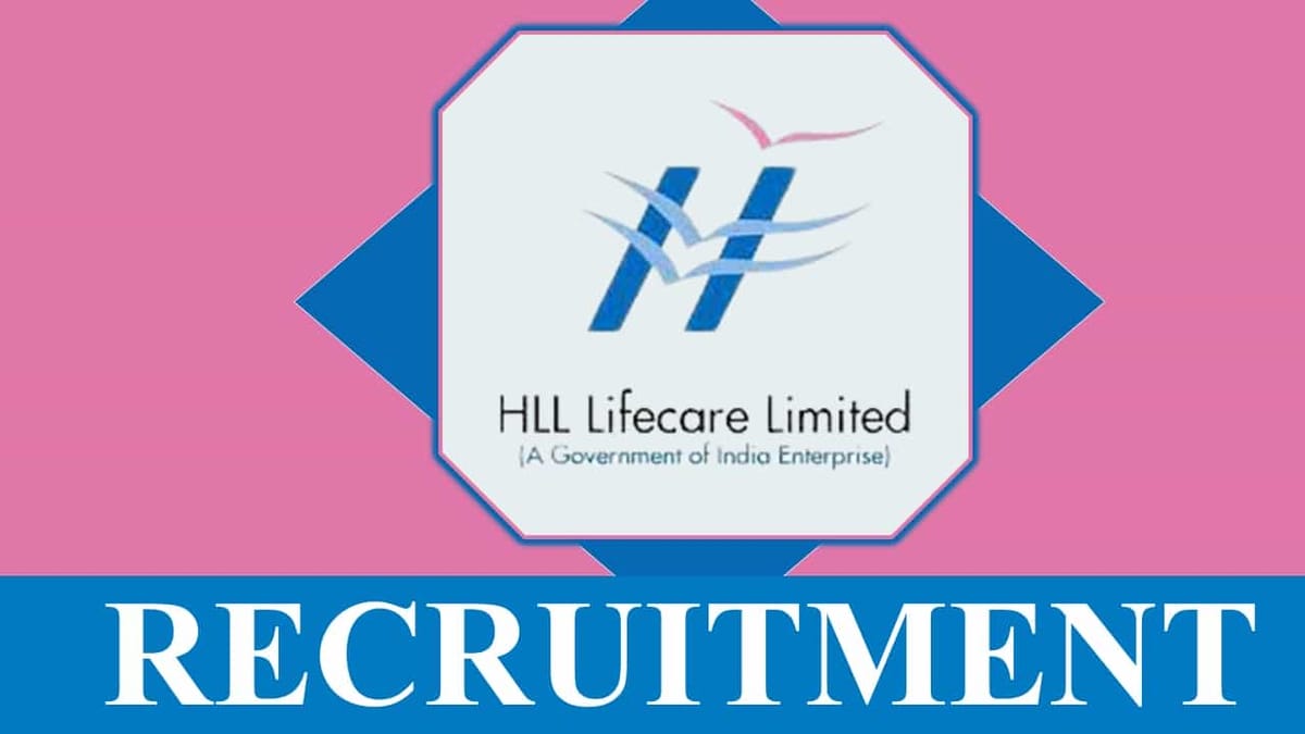 HLL Lifecare Recruitment 2023: Check Posts, Age, Qualification, Salary and Other Vital Details