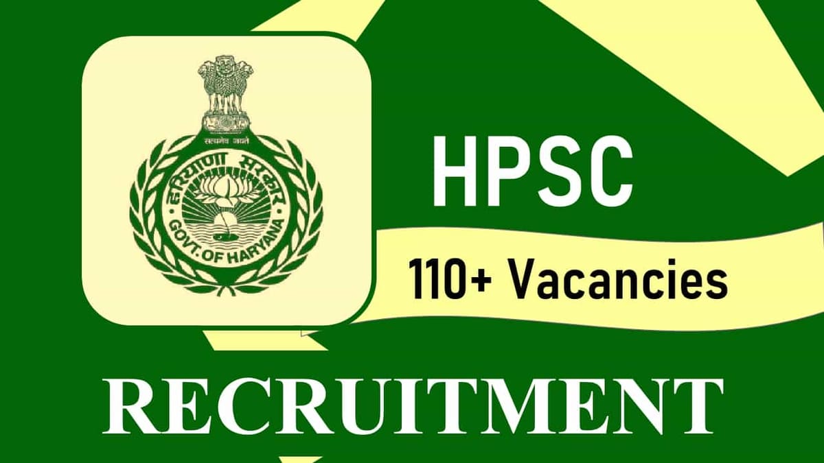 HPSC Recruitment 2023: 110+ Vacancies, Check Posts, Eligibility and Other How to Apply