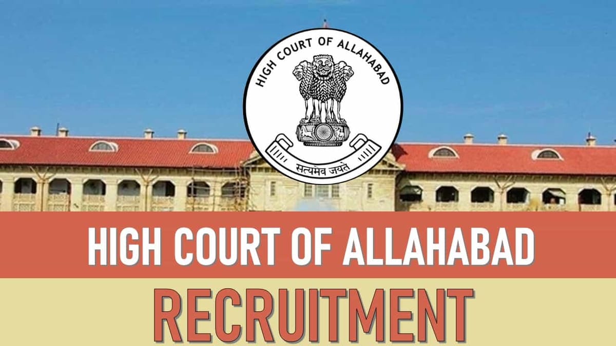 Allahabad High Court Recruitment 2023: Check Posts, Eligibility, Monthly Remuneration and How to Apply