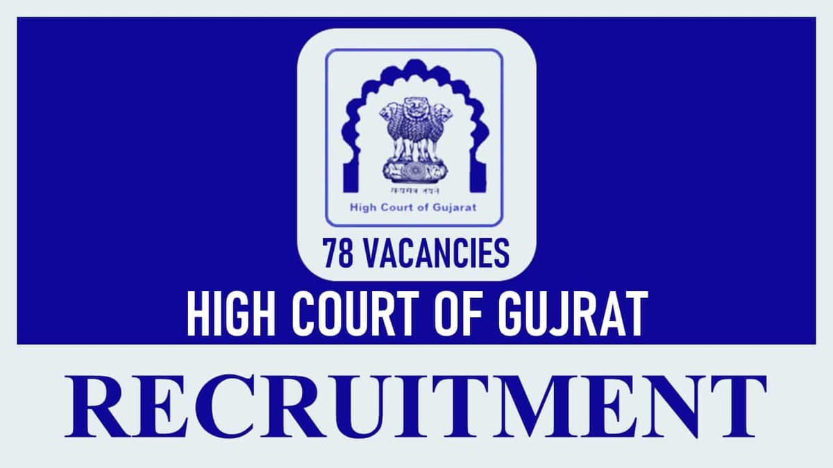 High Court of Gujarat Recruitment 2023 for 70+ Vacancies: Check Post, Qualification and How to Apply
