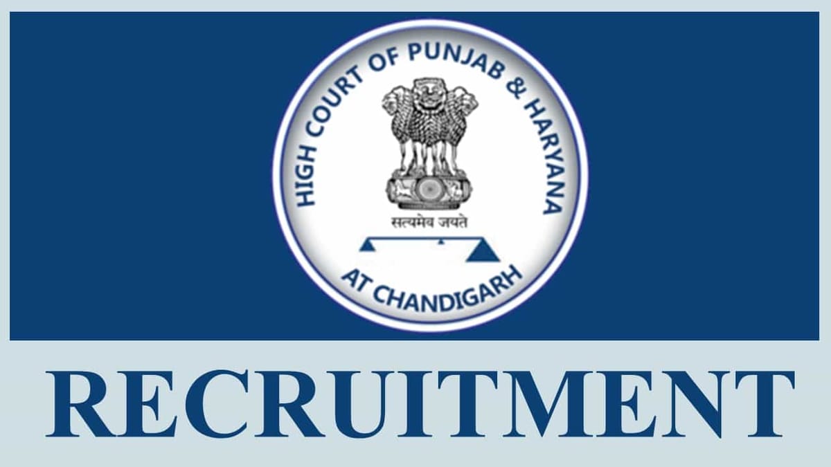 High Court of Punjab and Haryana Recruitment 2023: Check Post, Age, Qualifications and How to Apply