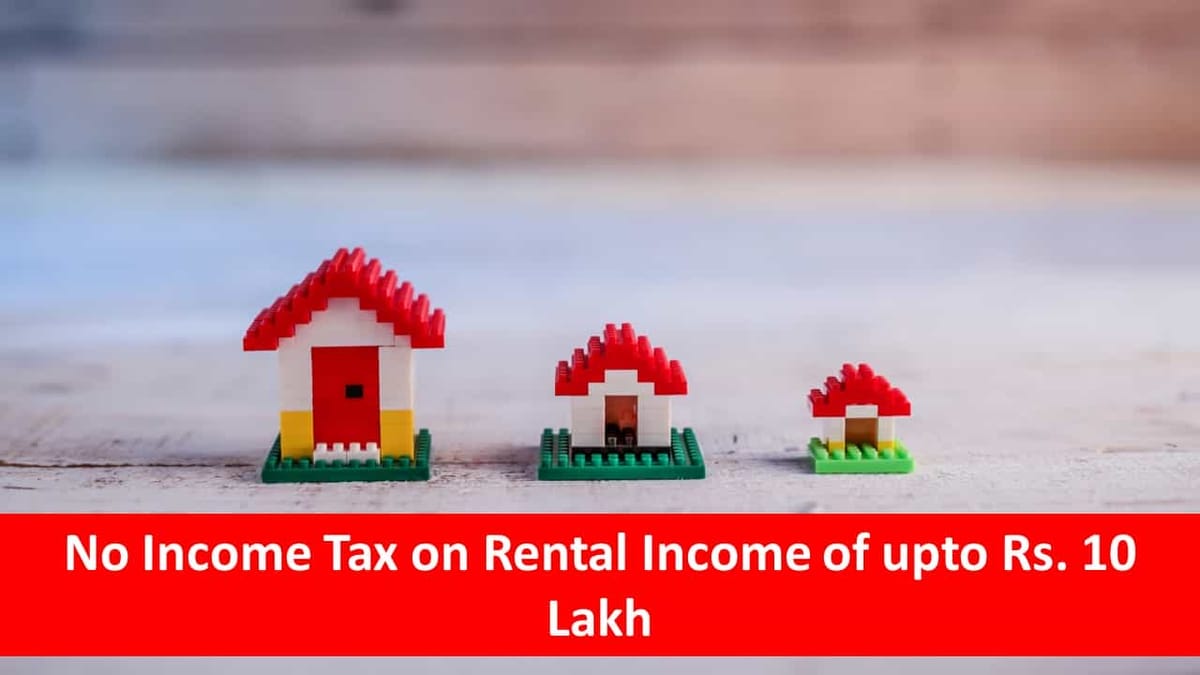 How Rental Income of upto Rs. 10 Lakh can be Tax Free: Read to Know Further