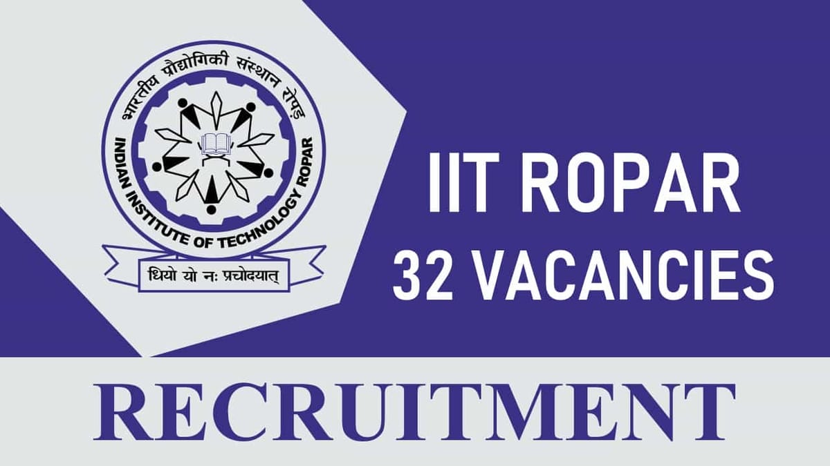 IIT Ropar Recruitment 2023 for 32 Vacancies: Salary upto 209200, Check Post, Eligibility, and Other Details