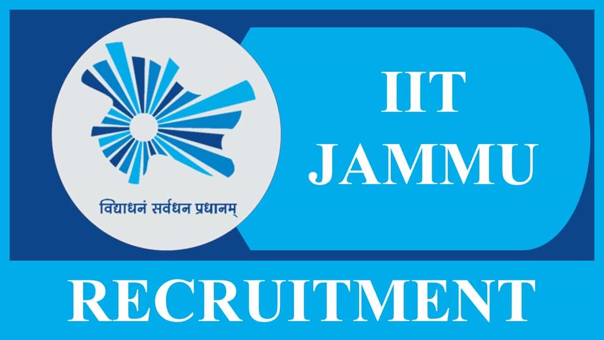 IIT Jammu Recruitment 2023: Monthly Salary up to 218200, Check Posts, Eligibility, Salary and Other Vital Details