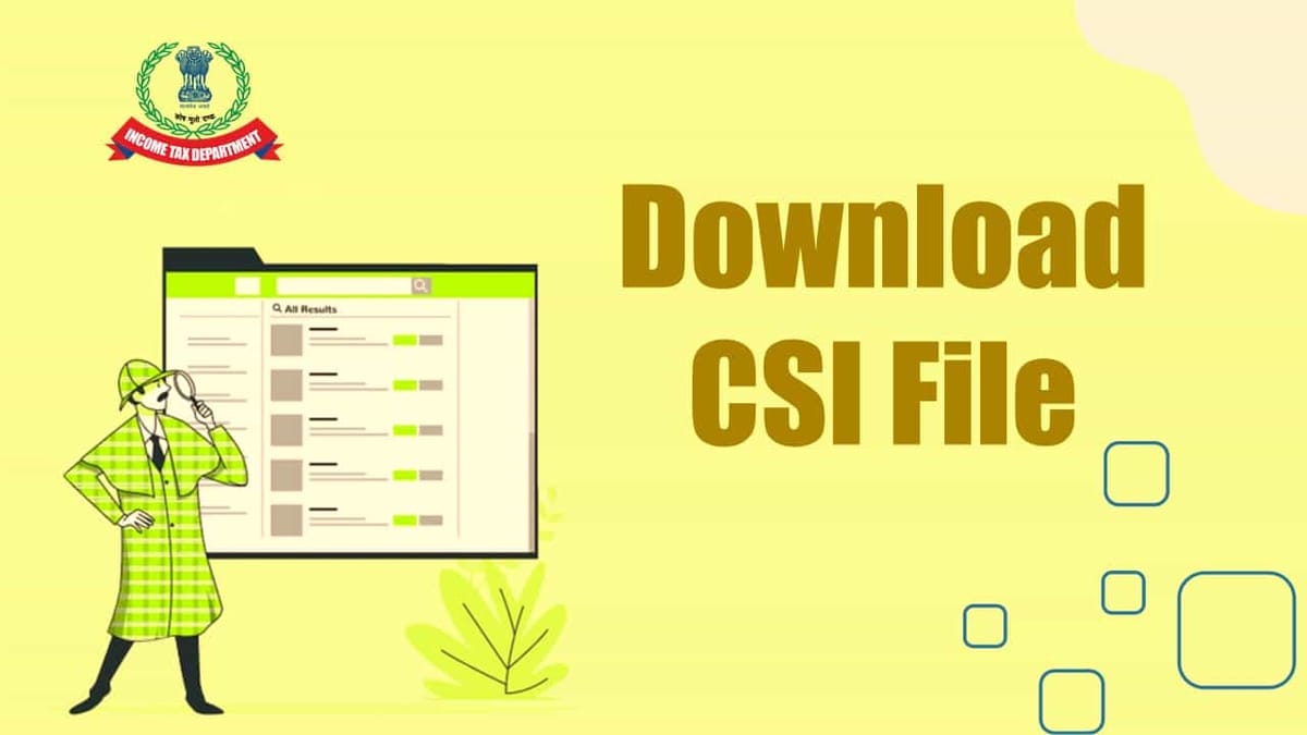Income Tax Department enabled new option of Download CSI File on portal