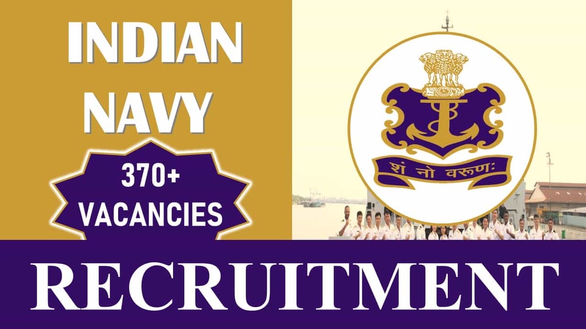 Indian Navy Recruitment 2023: 370+ Vacancies, Check Post, Eligibility and How to Apply