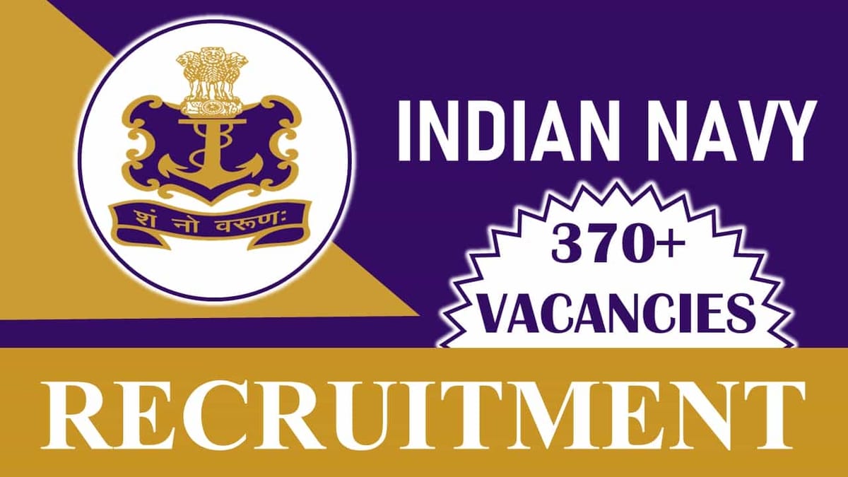 Indian Navy Recruitment 2023: 370+ Vacancies, Check Posts, Eligibility and Other Vital Details
