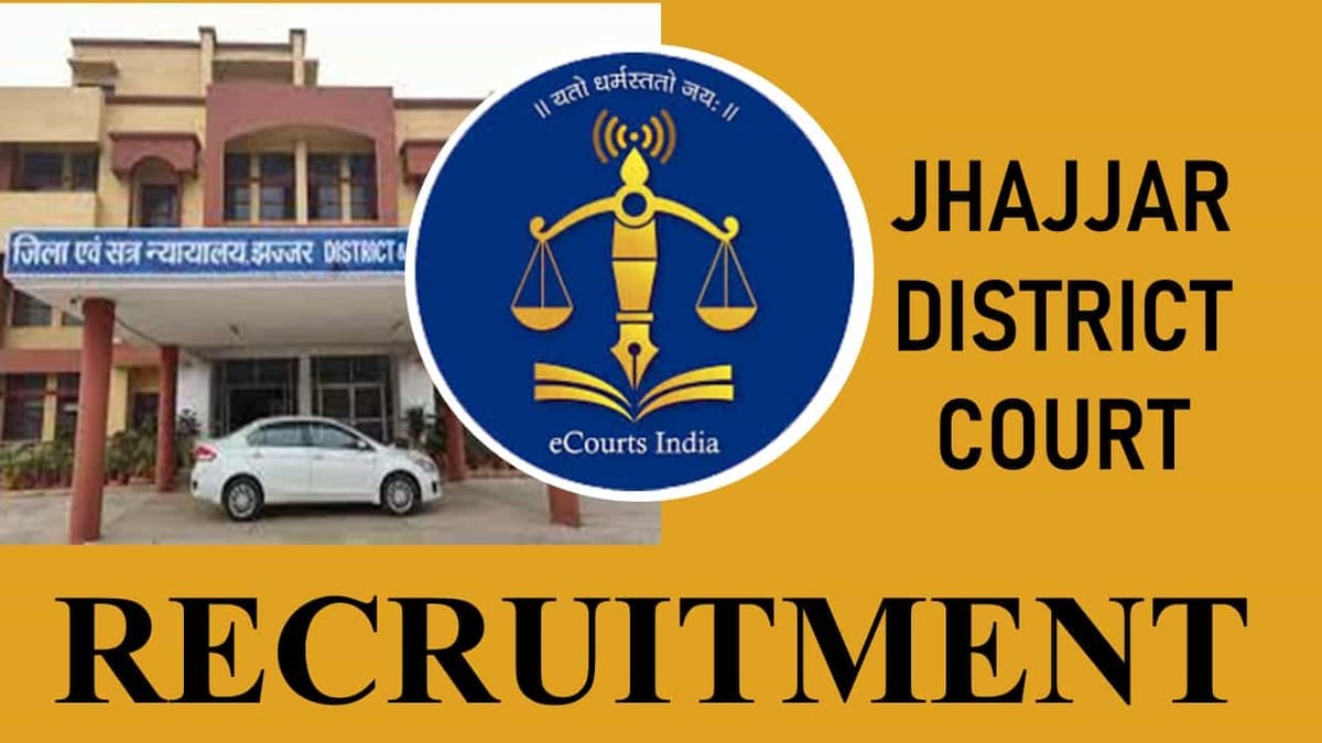 Jhajjar District Court Recruitment 2023: Check Posts, Eligibility, Monthly Remuneration and How to Apply