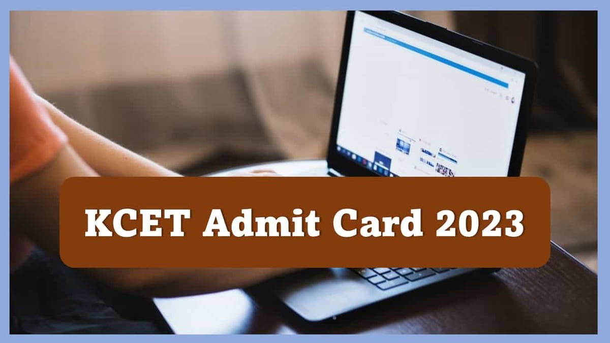 KCET Admit Card 2023 to be Out Tomorrow 5th May, Check Exam Dates, Exam Pattern, How to Download Admit Card