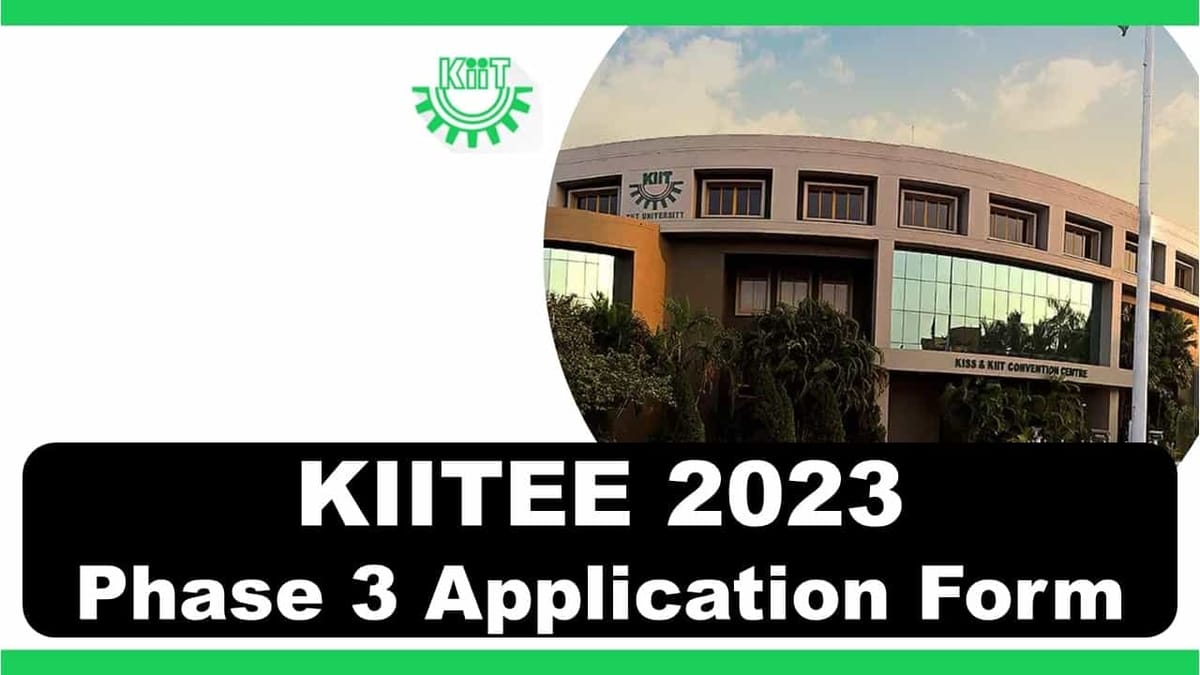 KIITEE 2023 Phase 3 Application Process Begins, Check Eligibility Criteria, How to Apply, Other Details