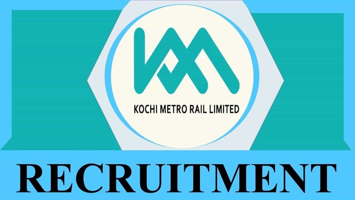 Kochi Metro Rail Recruitment 2023: Check Vacancies, Qualification, Salary and Other Details