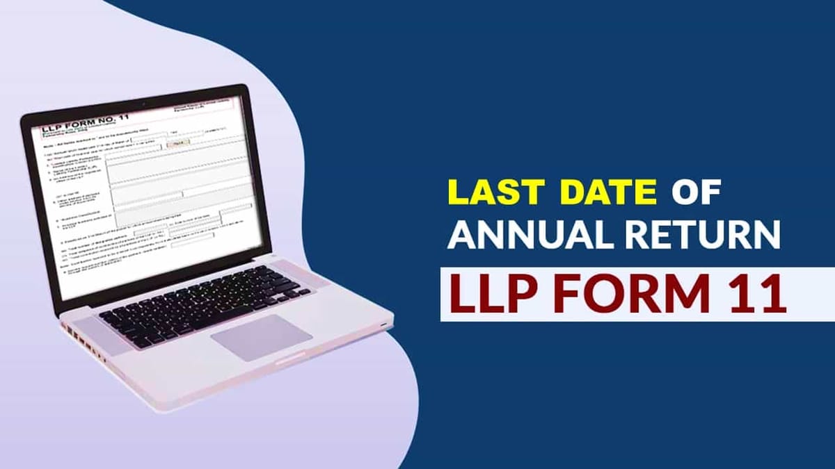 Last date for filing LLP Form 11 for FY 22-23 is Approaching Soon; File Your Return before Due Date