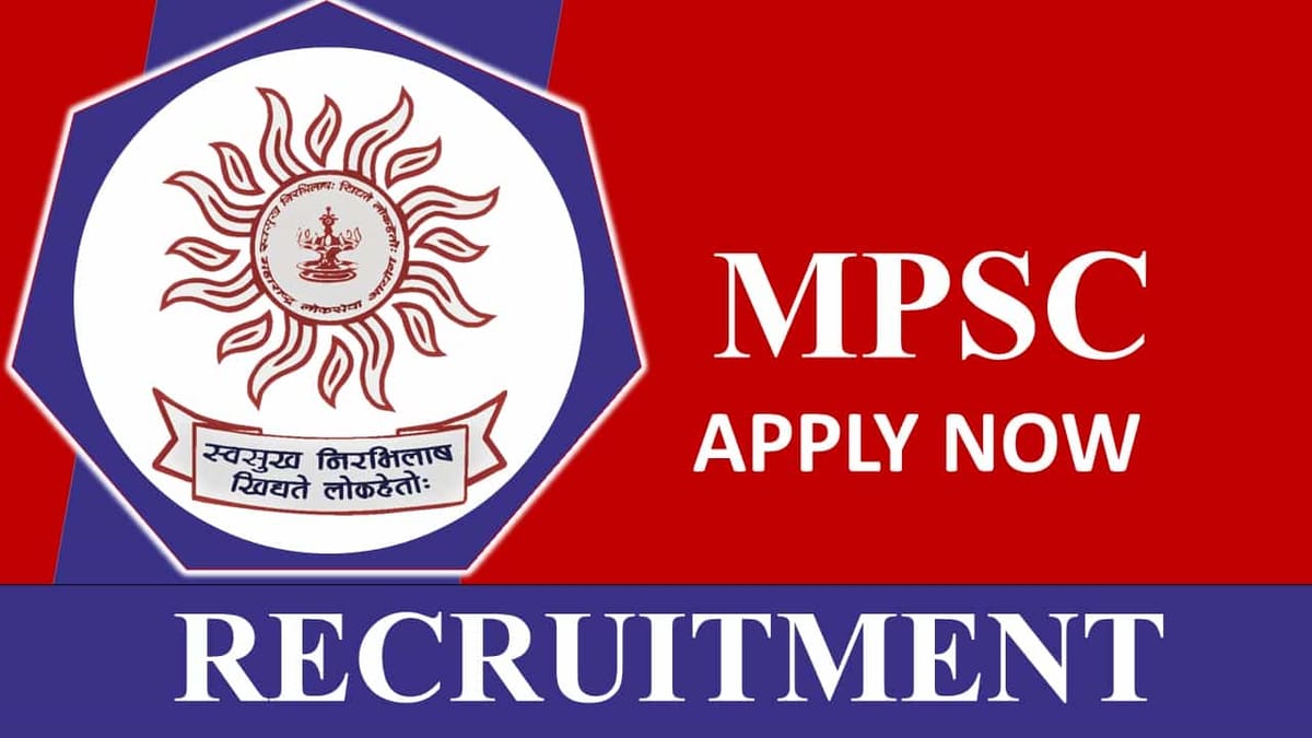 MPSC Recruitment 2023: Monthly Pay up to 155800, Check Post, Eligibility, Application Procedure