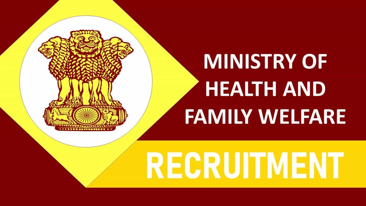 Ministry of Health and Family Welfare Recruitment 2023: Check Posts, Vacancies, Age, Eligibility, Salary and How to Apply