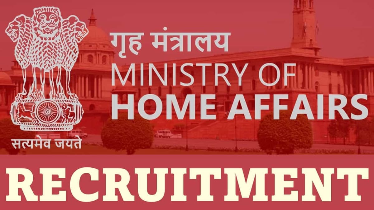 Ministry of Home Affairs Recruitment 2023: Monthly Salary up to 208700, Check Post, Qualification, and How to Apply