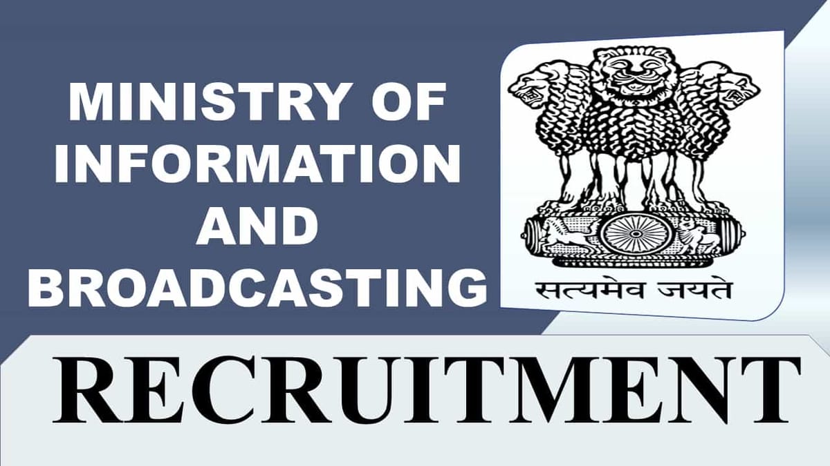 Ministry of Information and Broadcasting Recruitment 2023: Monthly Pay up to 62300, Check Post, Eligibility and Other Details