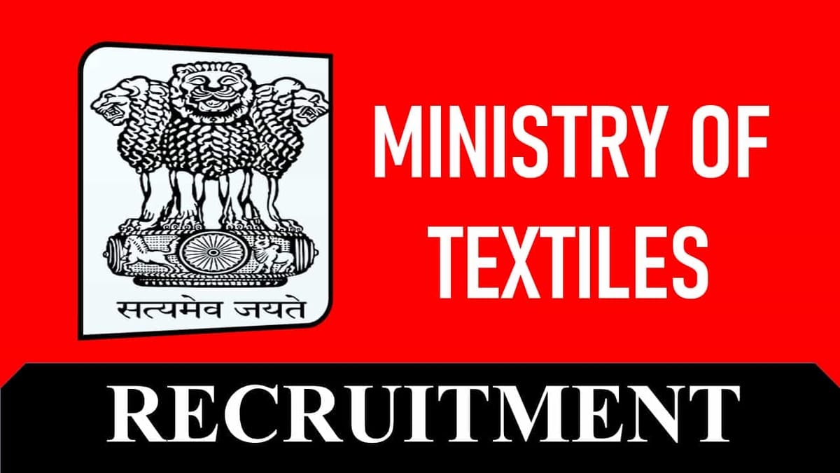Ministry of Textiles Recruitment 2023: Monthly Salary up to 60000, Check Vacancies, Age, Qualification and How to Apply