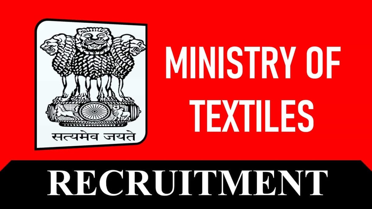 Ministry of Textiles Recruitment 2023: Monthly Salary up to 265000, Check Vacancies, Age, Qualification and How to Apply