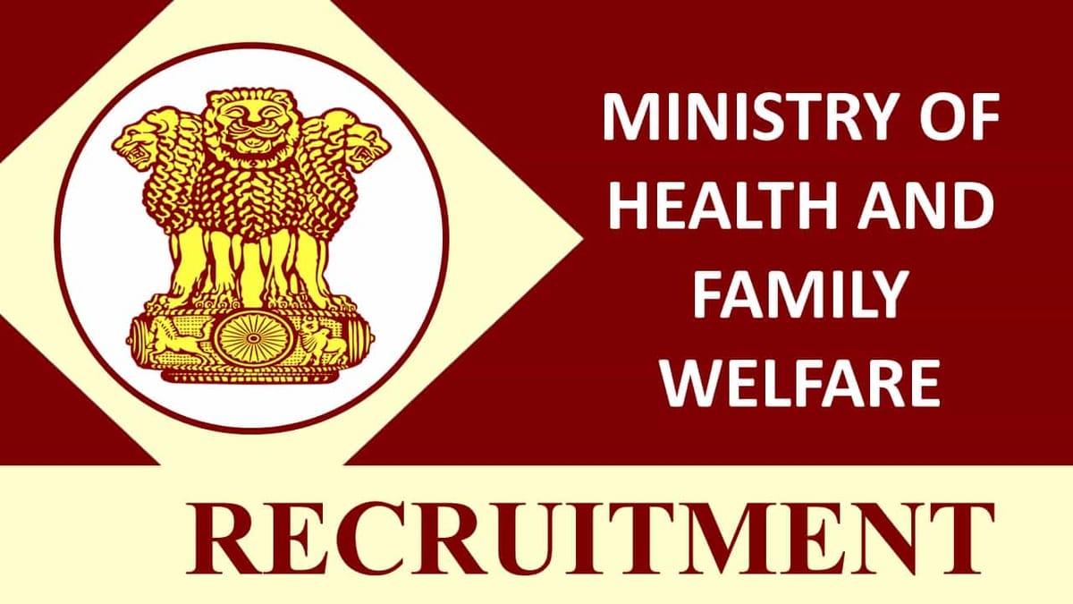Ministry of Health and Family Welfare Recruitment 2023: Check Post, Salary, Age, Qualification and How to Apply