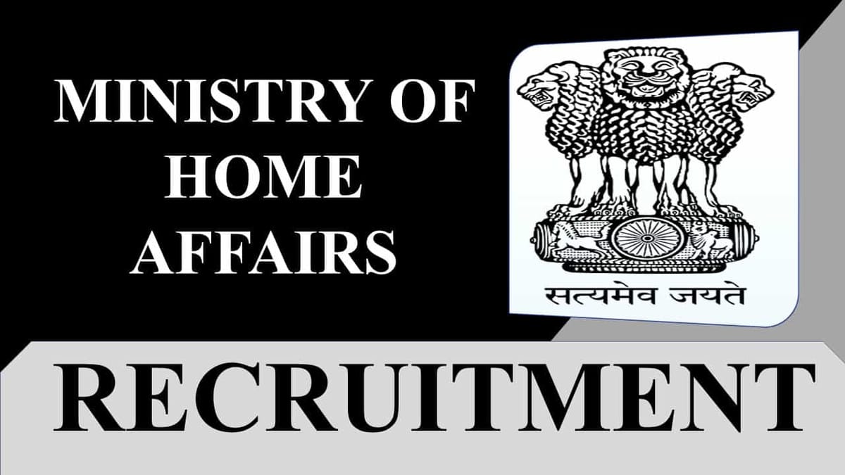 Ministry of Home Affairs Recruitment 2023: Monthly Salary up to 208700, Check Posts, Eligibility and How to Apply
