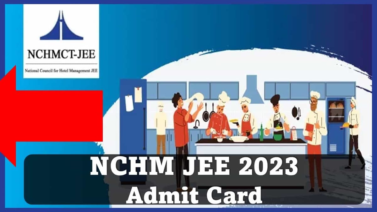 NCHM JEE 2023 Admit Card Released, Check Exam Date, How to Download Admit Card, Get Direct Link for Admit Card