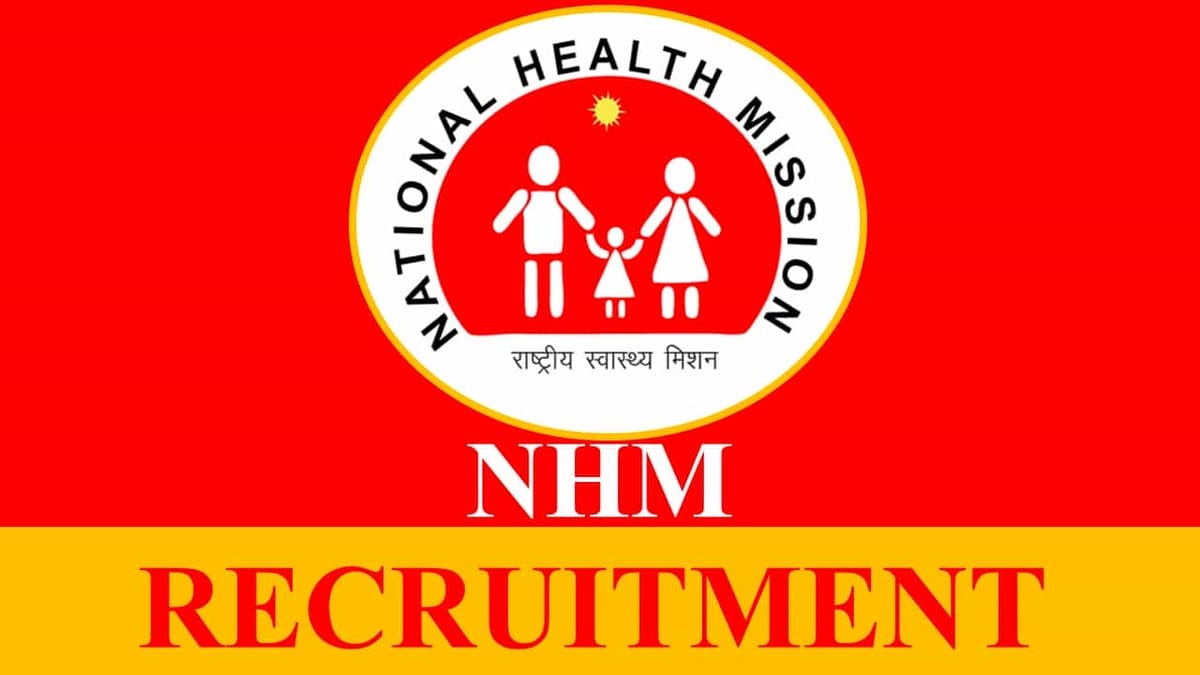 NHM Recruitment 2023: Monthly Income up to 150000, Check Posts, Eligibility and Application Process